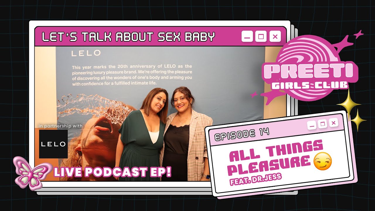 All things PLEASURE (Pleasure Mapping/Toy guide) ft. LELO & Dr. Jess  | PREETI GIRLS CLUB EP 14