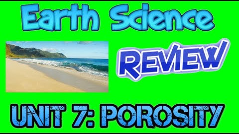 Earth Science Review Video 25: Unit 7 - Porosity