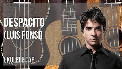 Ukulele Tab: How to play Despacito by Luis Fonsi