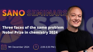 Sano Seminars – "Three faces of the same problem - Nobel Prize in chemistry 2024"