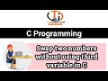 Swap Program in C | Swapping two Number in C Without using Third Variable | C Swapping Program