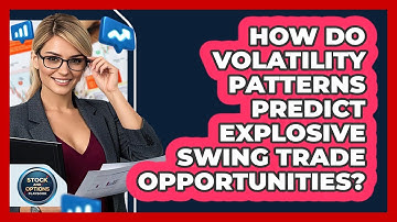 How Do Volatility Patterns Predict Explosive Swing Trade Opportunities? - Stock and Options Playbook