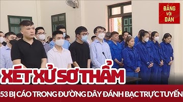 Xét xử 53 bị cáo trong đường dây đánh bạc nghìn tỷ | Tin tức ANTT - XÃ HỘI | Đảng với Dân