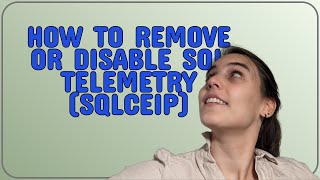Full Dba: How to remove or disable SQL Telemetry (sqlceip) Update