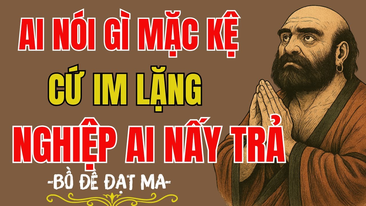 Bồ Đề Đạt Ma: Ai Nói Gì Mặc Kệ - Cứ Im Lặng, Nghiệp Ai Nấy Trả | Tĩnh Tâm Mà Ngẫm