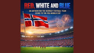RED, WHITE AND BLUE (Norway World Cup Anthem Unofficial)