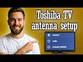 Toshiba TV how to antenna setup - Full Guide