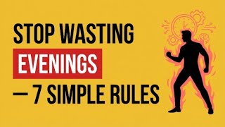 Stop Wasting Evenings — 7 Simple Rules | Absolute Motivation