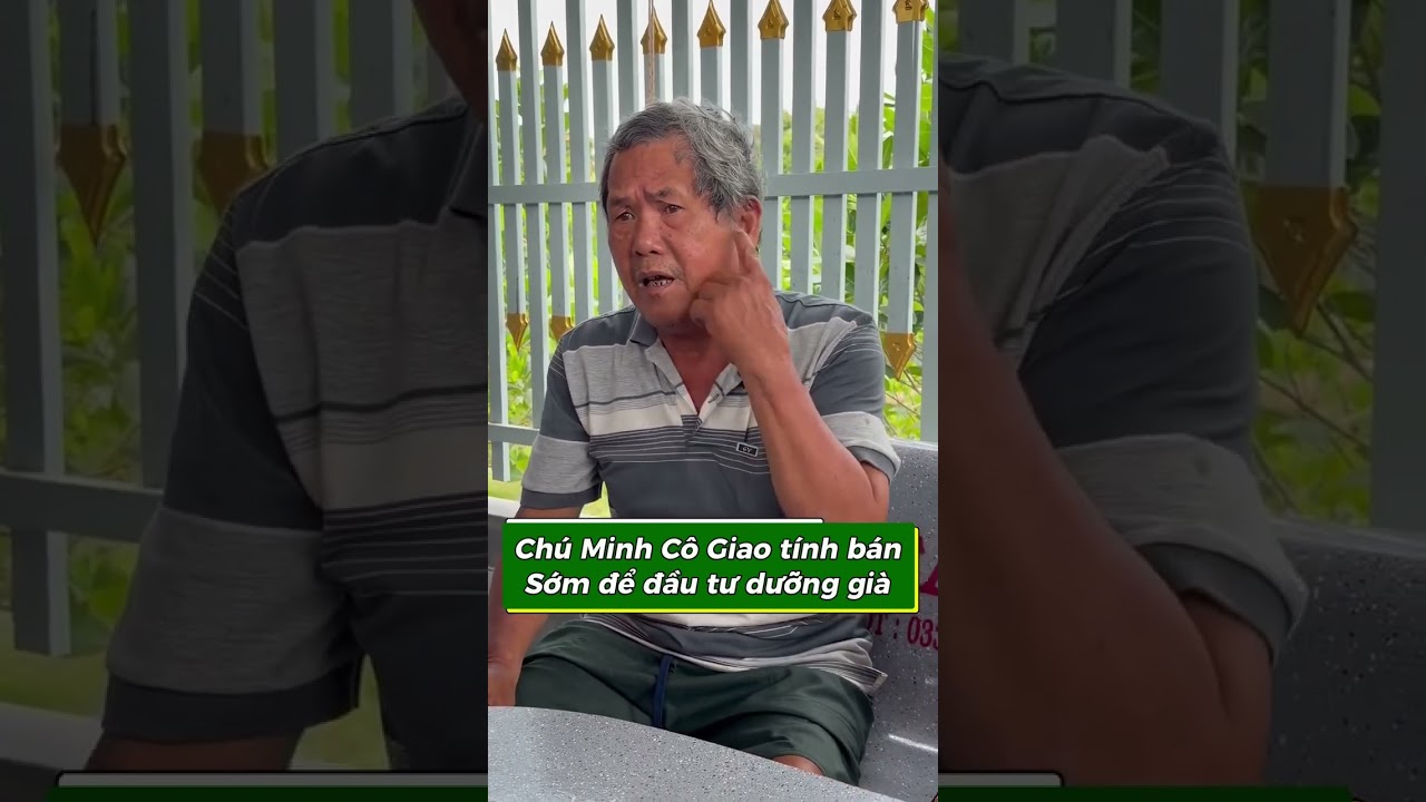 P14 Chú Minh Bán Đất Để Đầu Tư Dưỡng Tuổi Già Cùng Cô Giao Liệu Có Hợp Lý Không #chuminhcogiao 