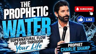 The Prophetic Water: Baptism of the Holy Spirit & Overflow | Prophet Charlie Shamp