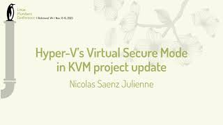 Hyper-V's Virtual Secure Mode in KVM project update - Nicolas Saenz Julienne