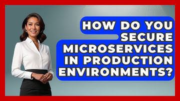 How Do You Secure Microservices in Production Environments? - Server Logic Simplified