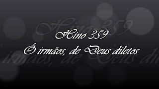 Hino 359 -  Ó irmãos, de Deus diletos