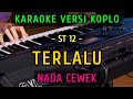 TERLALU ~ ST 12 || KARAOKE NADA CEWEK || VERSI KOPLO