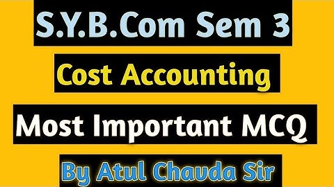 SYB.Com Sem 3 | Cost Accounting Most Imp mcq |By Atul Chavda Sir