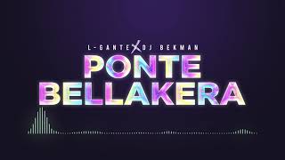 Ponte Bellakera - Dj Bekman ✘ L-Gante