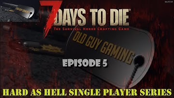 7 Days to Die Hard as Hell Single Player Insane Always Run- Ep. 5