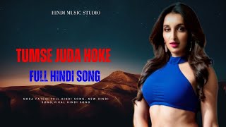 Tumse Juda Hoke Full Hindi Song | Nora Fatehi New Hindi Song | New Song | Hindi Music Studio