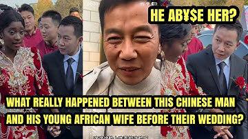Viral Video Of Chinese Man Who Mistreated His Young Beautiful African Wife - WHAT HAPPENED? TRUTH