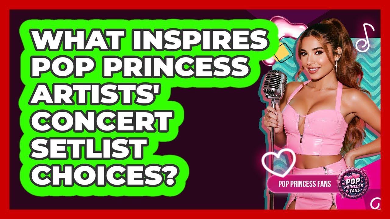 What Inspires Pop Princess Artists' Concert Setlist Choices? - Pop Princess Fans