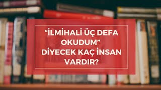 “İlmi̇hali̇ Üç Defa Okudum” Di̇yecek Kaç İnsan Vardir?