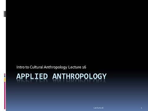 Lecture 16   Applied Anthropology