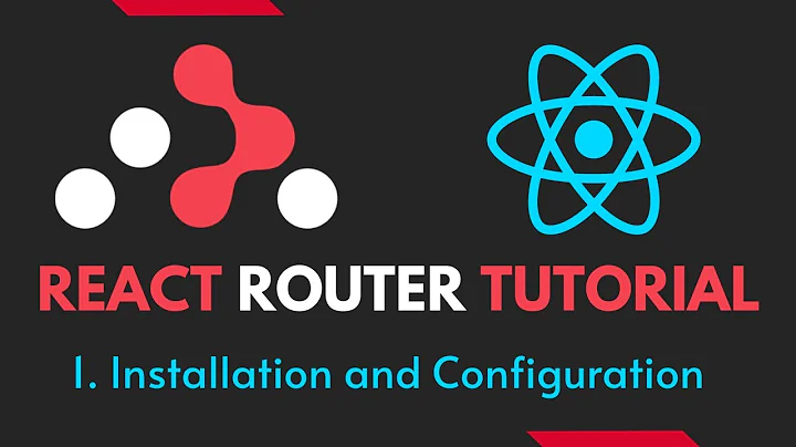 React Router Tutorial - 1 - React Router Installation and Configuration