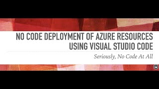 No Code Deployment of Azure Resources using Visual Studio Code - Seriously, No Code At All