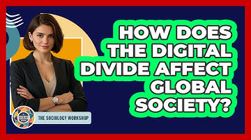 How Does The Digital Divide Affect Global Society? - The Sociology Workshop