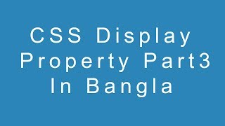 CSS Display property Part 3 in Bangla