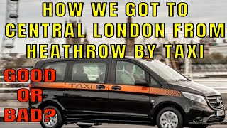 HOW WE GOT FROM LONDON HEATHROW USING SPECIAL ASSISTANCE TO CENTRAL LONDON BY TAXI GOOD OR BAD