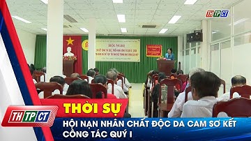Hội Nạn nhân chất độc da cam sơ kết công tác quý I | Cần Thơ TV