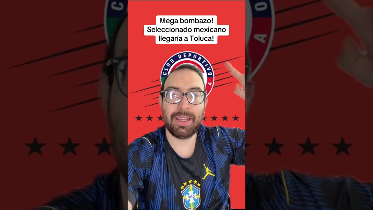 Toluca va por un seleccionado mexicano y se enciende el bombazo