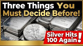 Three Things You Must Decide Before Silver Hits 100 Again
