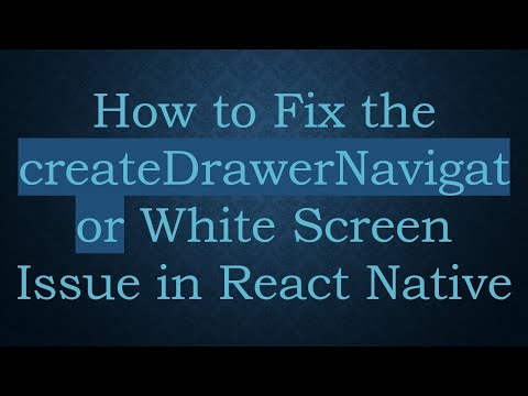 How to Fix the createDrawerNavigator White Screen Issue in React Native