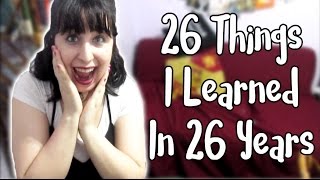 26 Things I Learned in 26 Years (Reuploaded)