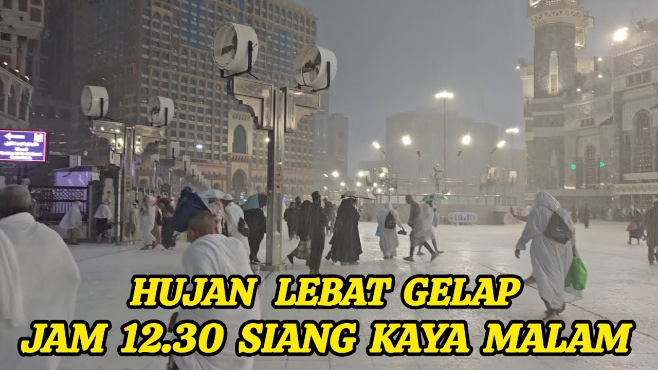 MEKKAH DI GUYUR HUJAN LEBAT ANGIN JAM 12.30 SIANG, SEPERTI MALAM.