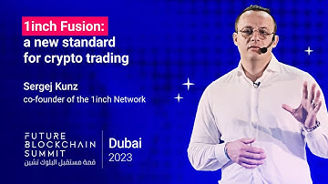 1inch Fusion: a new standard for crypto trading | Sergej Kunz, 1inch | Future Blockchain Summit 2023
