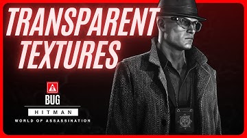 Hitman World of Assassination ❱ Transparent Textures [Bug]
