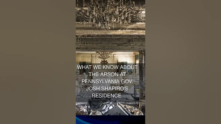 What we know about the arson at Pennsylvania Gov. Josh Shapiro's residence