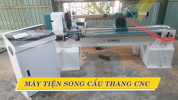 Vận Hành Máy Tiện Gỗ Cnc | Máy Tiện Song Cầu Thang, Tay Vịn | SEMAC