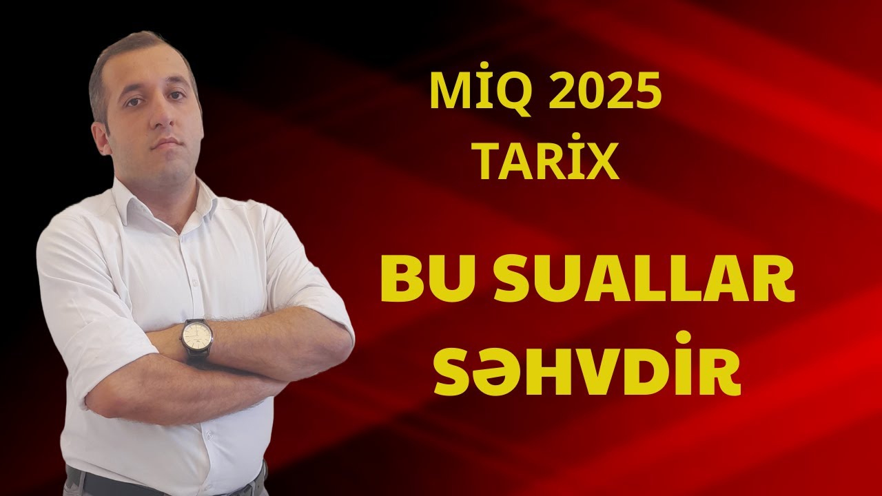 MİQ 2025  tarix sualları  /TAM VERSİYA / İZAHLI