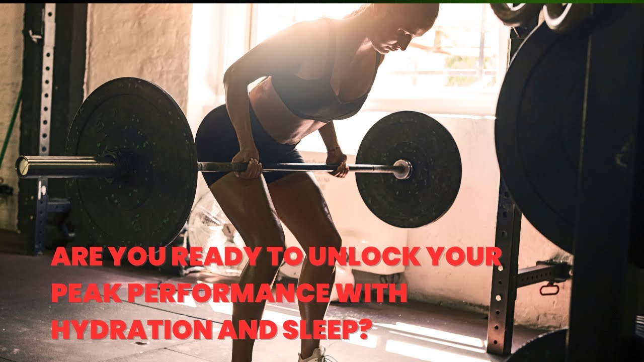 Are You Ready to Unlock Your Peak Performance with Hydration and Sleep ...