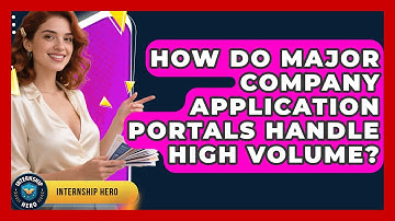 How Do Major Company Application Portals Handle High Volume? - Internship Hero