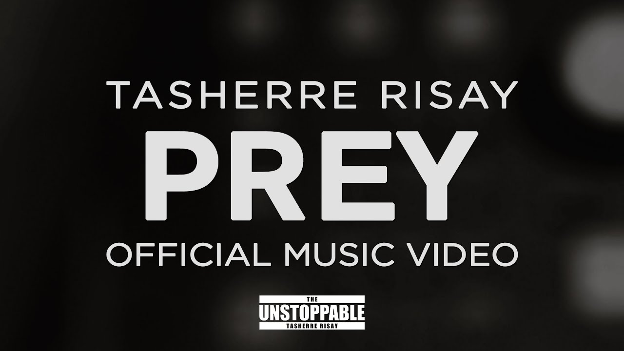 Tasherre Risay - Prey (Official Music Video)