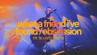 Video thumbnail of "What A Friend I've Found / Obsession (Feat. Martin Smith) // The Belonging Co"