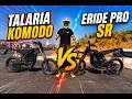 Eride pro SR vs Talaria Komodo