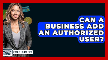 Can A Business Add An Authorized User? - CreditGuide360.com
