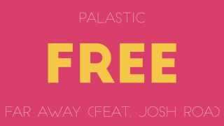 Palastic - Far Away (feat. Josh Roa)
