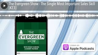 The Evergreen Show - The Single Most Important Sales Skill [#23]